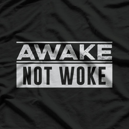 Awake, Not Woke T-Shirt