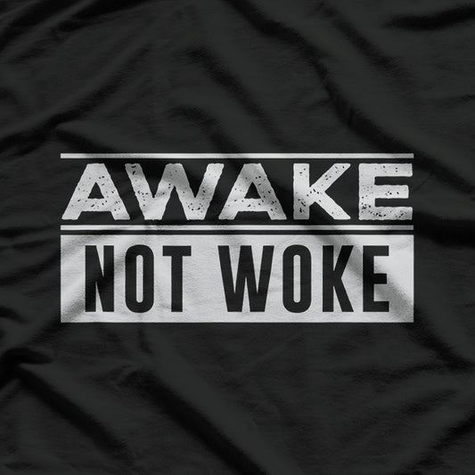Awake, Not Woke T-Shirt