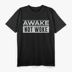 Awake, Not Woke T-Shirt