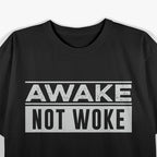 Awake, Not Woke T-Shirt