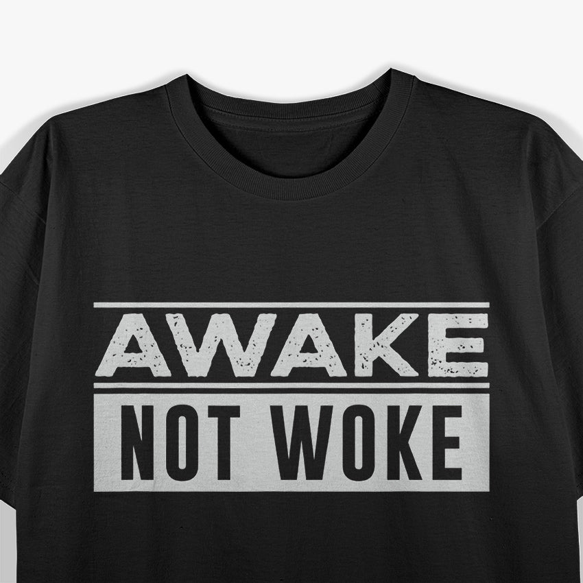 Awake, Not Woke T-Shirt