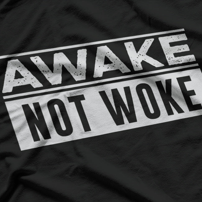 Awake, Not Woke T-Shirt