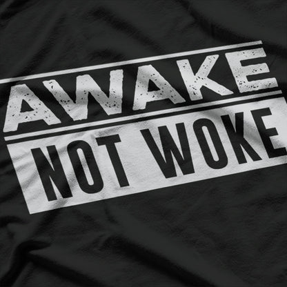 Awake, Not Woke T-Shirt
