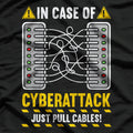 Cybersecurity: In Case of Cyber Attack Just Pull the Cables T-Shirt