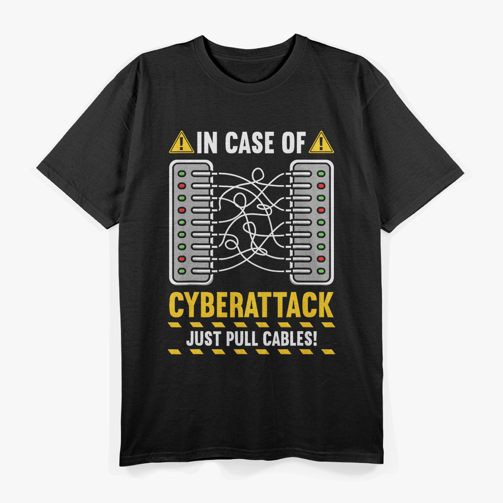 Cybersecurity: In Case of Cyber Attack Just Pull the Cables T-Shirt