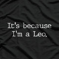 It’s Because I’m a Leo: Born to Stand Out T-Shirt