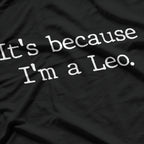 It’s Because I’m a Leo: Born to Stand Out T-Shirt