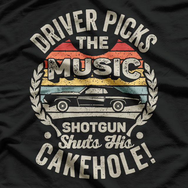 Driver Picks the Music: Passenger Shuts Their Cakehole T-Shirt