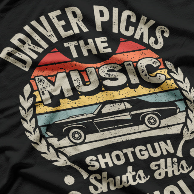 Driver Picks the Music: Passenger Shuts Their Cakehole T-Shirt
