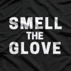 Smell The Glove Funny Sarcastic Humor T-Shirt