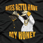 Bees Betta Have My Honey: Funny Bee Lover T-Shirt