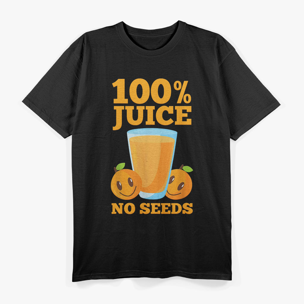 100% Juice: No Seeds, Just Pure Goodness T-Shirt