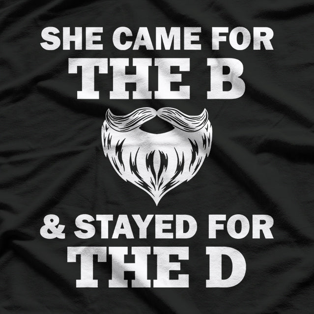 She Came for the B & Stayed for the D T-Shirt
