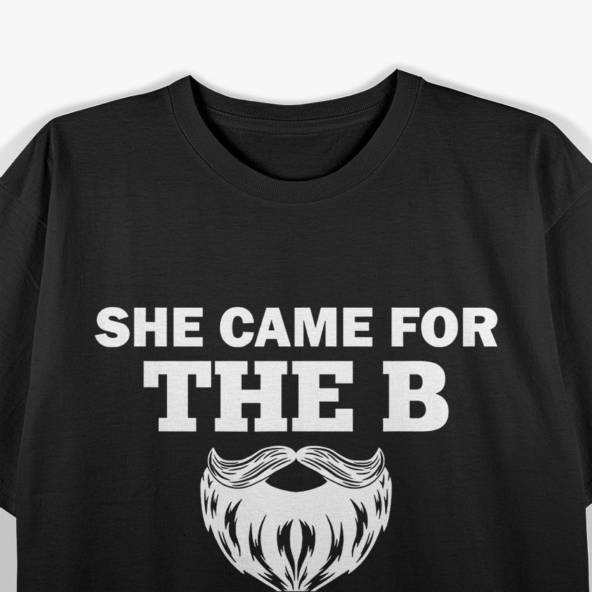 She Came for the B & Stayed for the D T-Shirt