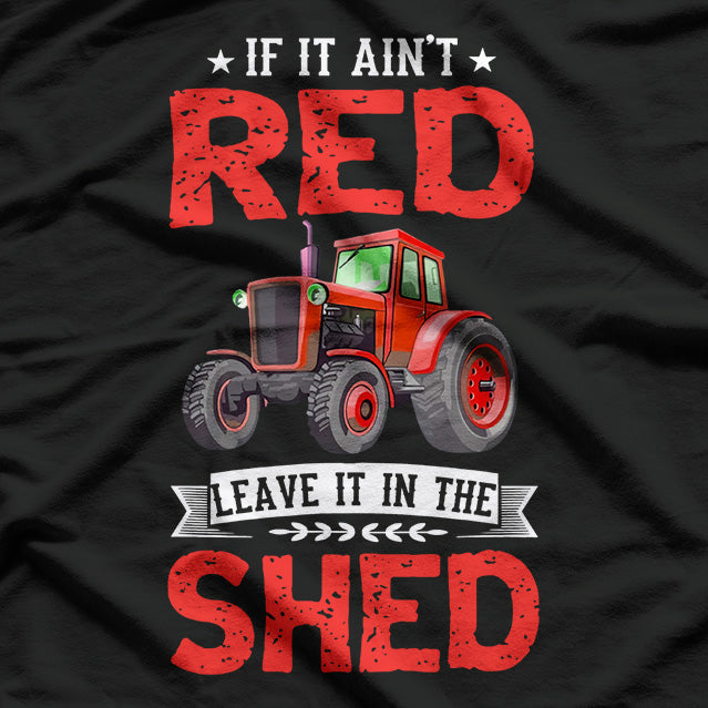 If It Ain’t Red, Leave It in the Shed T-Shirt