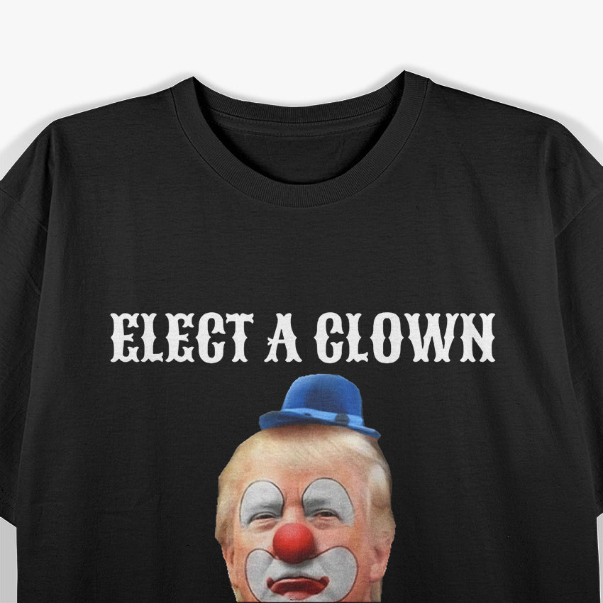 Elect a Clown, Expect a Circus T-Shirt