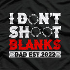 I Don’t Shoot Blanks: Dad EST. 2022 T-Shirt