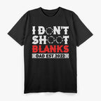 I Don’t Shoot Blanks: Dad EST. 2022 T-Shirt