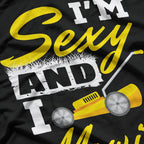 I'm Sexy and I Mow It: Lawn King T-Shirt