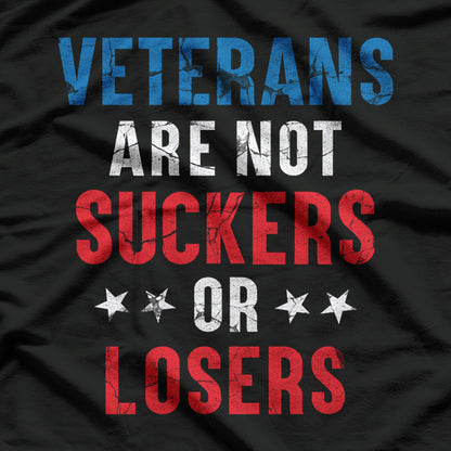 Veterans Are Not Suckers or Losers: Honor and Respect T-Shirt
