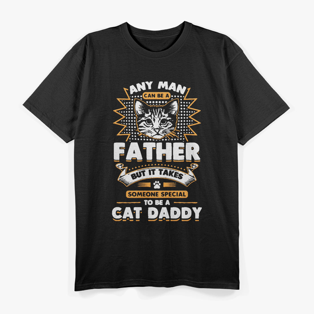 Any Man Can Be a Father, But a Cat Daddy Is Special T-Shirt