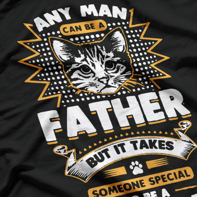 Any Man Can Be a Father, But a Cat Daddy Is Special T-Shirt