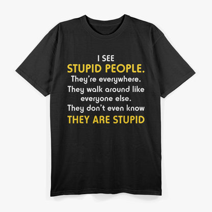 I See Stupid People… They’re Everywhere T-Shirt