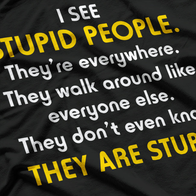 I See Stupid People… They’re Everywhere T-Shirt