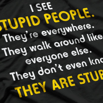 I See Stupid People… They’re Everywhere T-Shirt