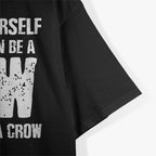 Always Be Yourself… Unless You Can Be a Crow T-Shirt
