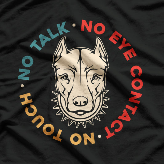 Cool Vintage Dog Quote - No Touch, No Talk T-Shirt