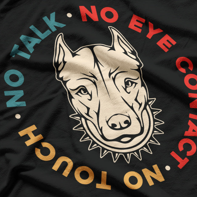 Cool Vintage Dog Quote - No Touch, No Talk T-Shirt