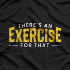 Funny Therapist Theres An Exercise For That Physical Therapy T-Shirt