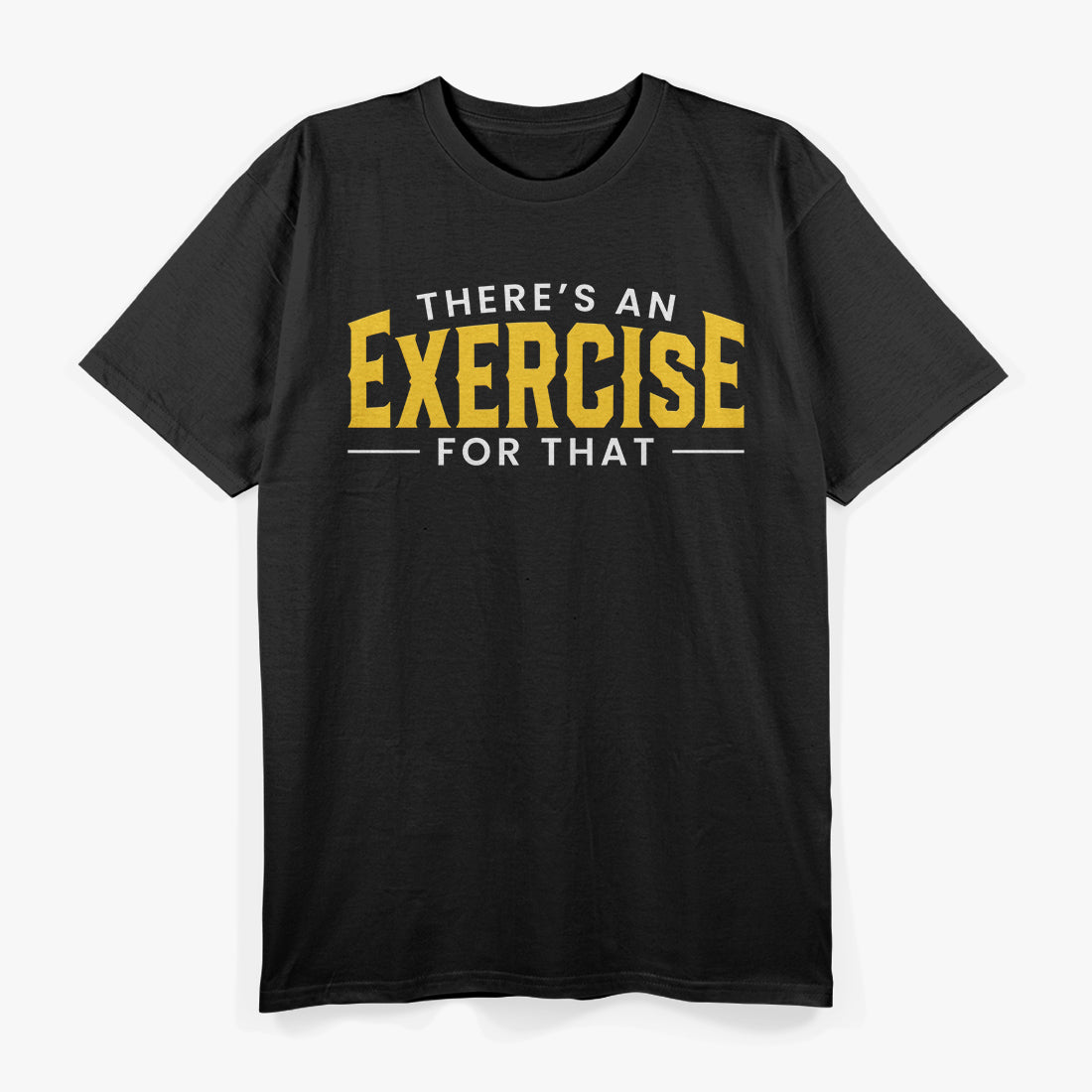Funny Therapist Theres An Exercise For That Physical Therapy T-Shirt
