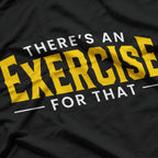 Funny Therapist Theres An Exercise For That Physical Therapy T-Shirt