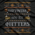 Funny Ugly Thanksgiving Sweater Leftovers Are for Quitters T-Shirt