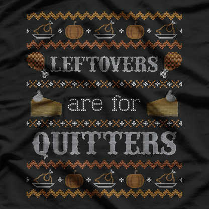 Funny Ugly Thanksgiving Sweater Leftovers Are for Quitters T-Shirt