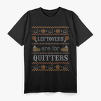 Funny Ugly Thanksgiving Sweater Leftovers Are for Quitters T-Shirt