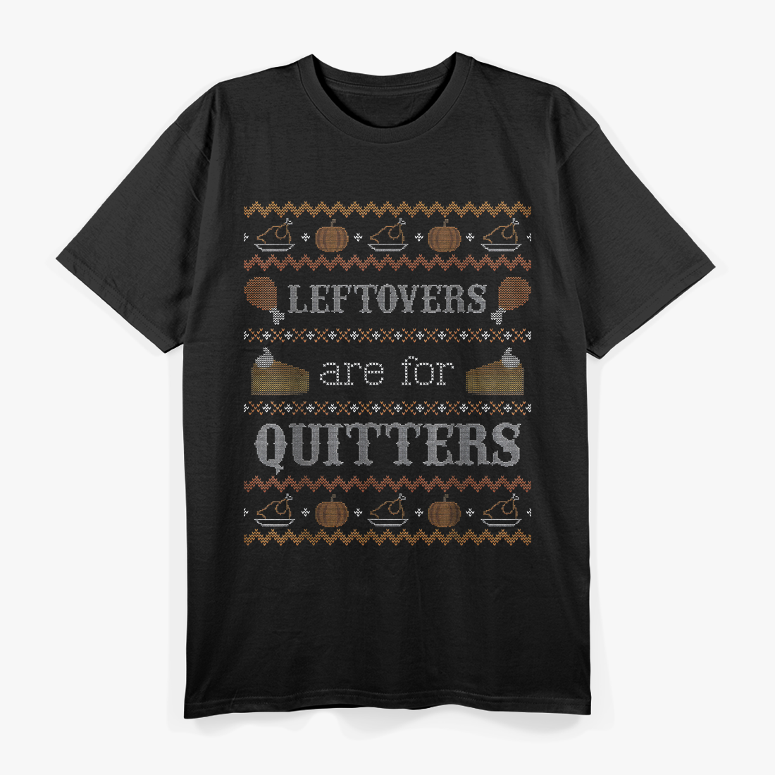 Funny Ugly Thanksgiving Sweater Leftovers Are for Quitters T-Shirt