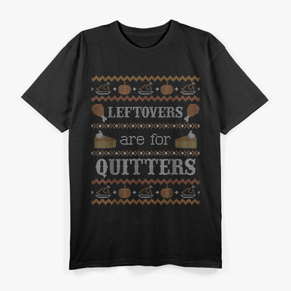 Funny Ugly Thanksgiving Sweater Leftovers Are for Quitters T-Shirt
