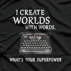 I Create Worlds with Words: Writer & Storyteller T-Shirt