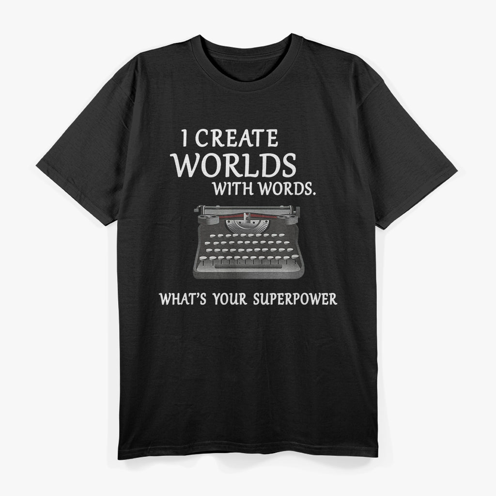 I Create Worlds with Words: Writer & Storyteller T-Shirt