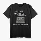 I Create Worlds with Words: Writer & Storyteller T-Shirt