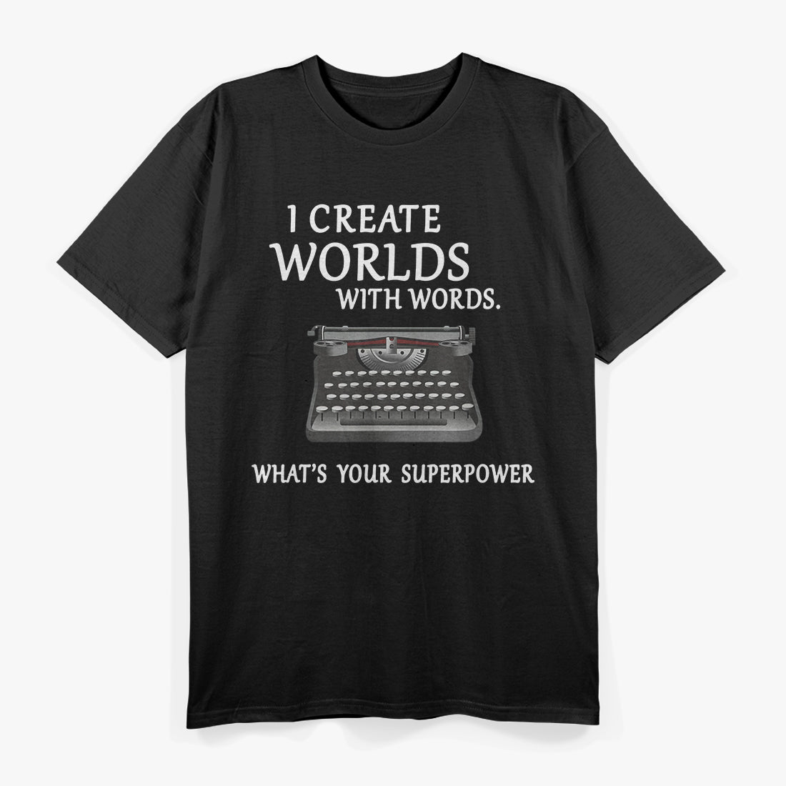I Create Worlds with Words: Writer & Storyteller T-Shirt
