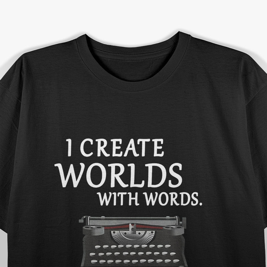 I Create Worlds with Words: Writer & Storyteller T-Shirt