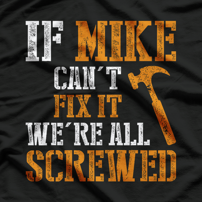 If Mike Can’t Fix It, We’re All Screwed – Funny Handyman T-Shirt