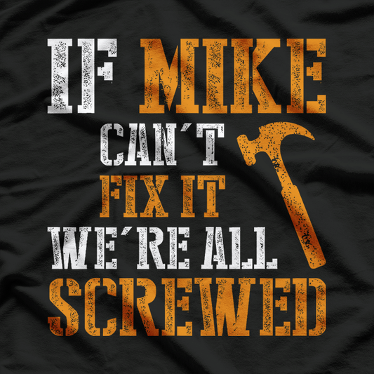 If Mike Can’t Fix It, We’re All Screwed – Funny Handyman T-Shirt
