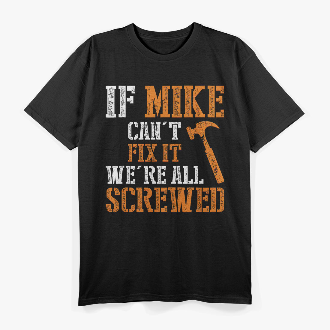 If Mike Can’t Fix It, We’re All Screwed – Funny Handyman T-Shirt
