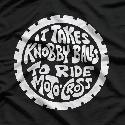 It Takes Knobby Balls to Ride Motocross – Ride with Confidence T-Shirt