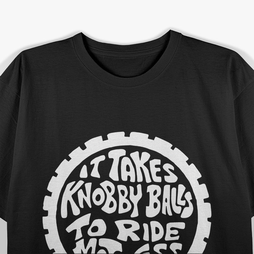 It Takes Knobby Balls to Ride Motocross – Ride with Confidence T-Shirt